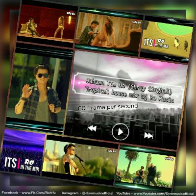 Jahaan Tum Ho Shrey Singhal Tropical House Mix Dj Ro Music